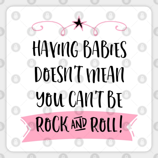 Having babies doesn't mean you can't be rock and roll. Magnet by Stars Hollow Mercantile
